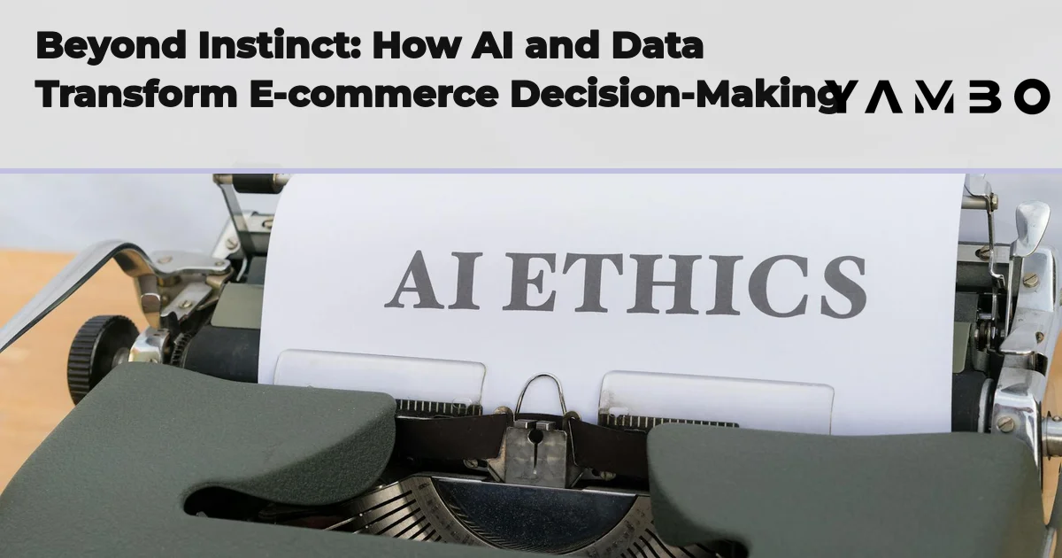 Beyond Instinct: How AI and Data Transform E-commerce Decision-Making